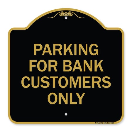 Signmission Parking for Bank Customers Only, Black & Gold Aluminum Architectural Sign, 18" x 18", BG-1818-23449 A-DES-BG-1818-23449
